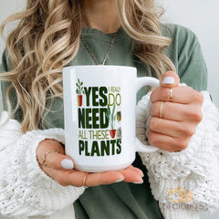 Yes I Really Do Need All These Plants Funny Houseplant Lover Mug for Coffee Tea Cozy mornings in your Plant Lady Apartment Decor with Succulents Cacti Vintage Greenery Motif - Gift for Botany Enthusiast