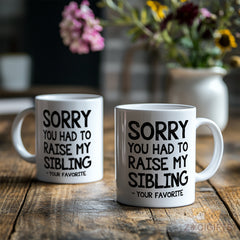 Sorry You Had to Raise My Sibling - Your Favorite Funny Parent Mug, Premium Ceramic Coffee Cup with Humorous Family Quote, Perfect Gift for Mom, Dad, or Sibling from Their Child