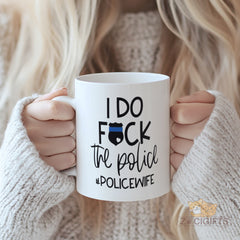 I Do F*ck The Police Police Wife Mug - Cute and Funny Gift for Law Enforcement Spouses, Cop Wives or Girlfriends, High-Quality Ceramic Coffee Cup