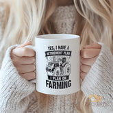Yes I Have A Retirement Plan I Plan On Farming Tractor Design Novelty Mug for Farmer, Gardener, Rural Lifestyle Enthusiast - Durable Ceramic Coffee Cup with Humorous Farming Quote