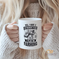 Yes I Have A Retirement Plan I Plan On Farming Tractor Design Novelty Mug for Farmer, Gardener, Rural Lifestyle Enthusiast - Durable Ceramic Coffee Cup with Humorous Farming Quote