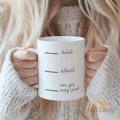 "Shhhh Almost Now You May Speak" Funny Sassy Mug - Humorous Ceramic Coffee Mug for Sarcasm Lovers & Office Humor Fans in USA and Europe