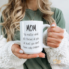 Mom Mug - Funny "No Matter What Life Throws at You" Quote Mug for Mothers, Perfect Gift Idea for Mom from Daughter or Son, 11oz Ceramic Coffee Mug, Durable and Microwave Safe, Ships from USA