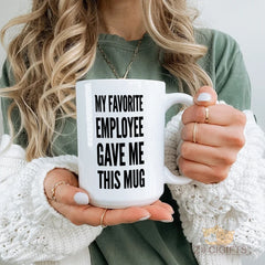 Funny "My Favorite Employee Gave Me This Mug" Novelty Ceramic Mug for Office Humor, Perfect Gift for Coworkers, Bosses, or Yourself - High - Quality and Durable