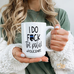 I Do F*ck The Police Police Wife Mug - Cute and Funny Gift for Law Enforcement Spouses, Cop Wives or Girlfriends, High-Quality Ceramic Coffee Cup