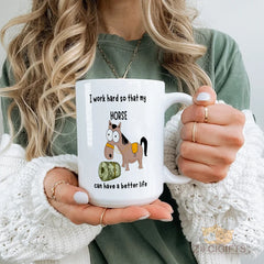 Hard - Working Owner Mug: "I Work Hard So My Horse Can Have a Better Life" - Funny Equestrian Gift for Horse Lovers, 11oz Ceramic Coffee Cup