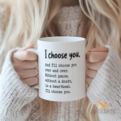 "I Choose You" Love Quote Mug ¨C Reusable Ceramic Coffee Cup with Heartfelt Message for Couples, Her, Him, Best Friend Birthday Gifts or Romantic Home Office Decor